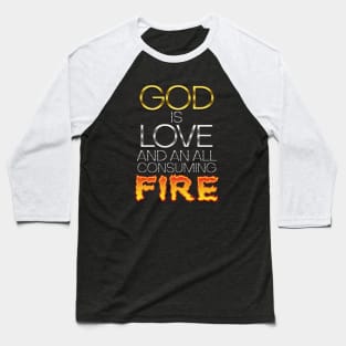 God Is Love And An All Consuming Fire Baseball T-Shirt